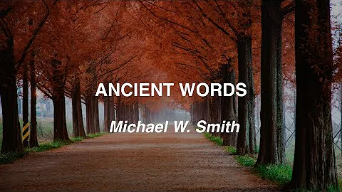 Ancient Words - Michael W. Smith (Lyric Video).