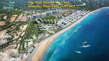 Hamubay Phan Thiết | Cập Nhật Tiến Độ Thi Công Hamubay Phan Thiết 31.05.2021 - Trường Phúc Hải.