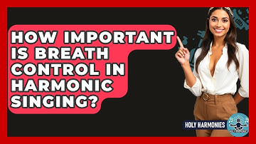 How Important Is Breath Control In Harmonic Singing? - Holy Harmonies