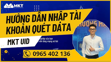 MKT UID - Hướng dẫn nhập tài khoản quét | Phước Trương MKT