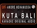 ANDRE HEHANUSSA - KUTA BALI - KARAOKE ORIGINAL SOUND