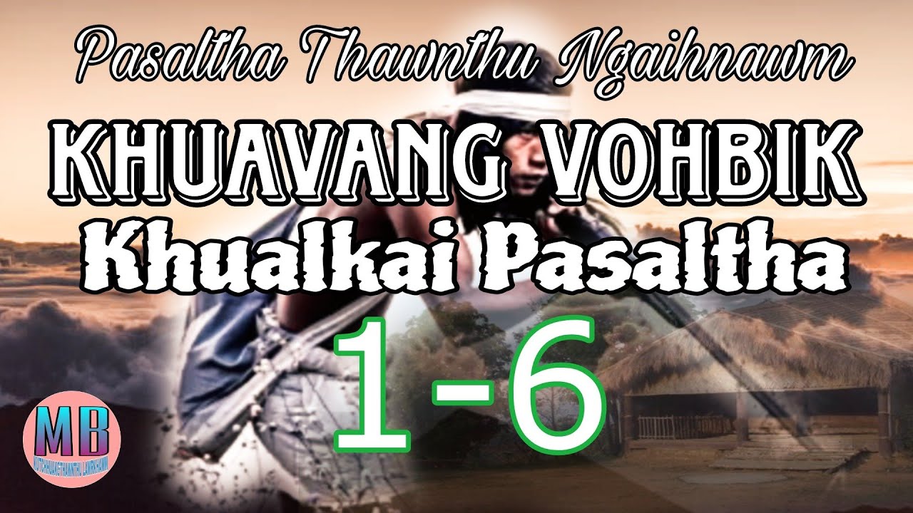 KHUAVANG VOHBIK KHUALKAI PASALTHA# Episode: 1-6