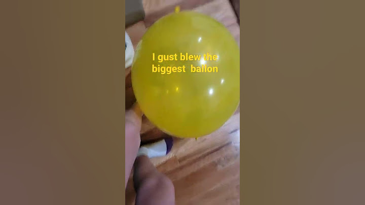 I just blew one of my biggest ballons