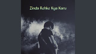 Zinda Rehke Kya Karu