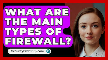 What Are The Main Types Of Firewall? - SecurityFirstCorp.com