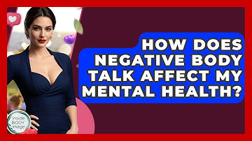 How Does Negative Body Talk Affect My Mental Health? - Inside Body Image