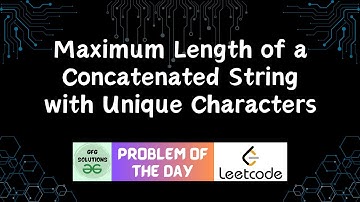 #58 Maximum Length of a Concatenated String with Unique Characters | LeetCode POTD | 23-01-2024
