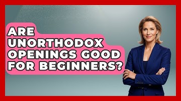 Are Unorthodox Openings Good For Beginners? - The Chess Codex