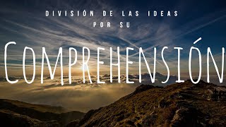 División de las ideas por su comprensión - Lógica