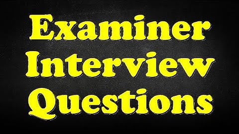 Examiner Interview Questions