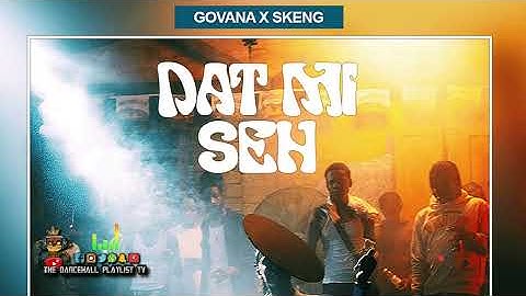 Govana, Skeng - Dat Mi Seh | Clean | 2024