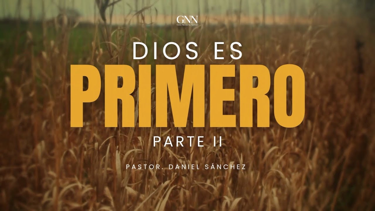 "Dios es primero" Pt. II - Ps. Daniel Sánchez