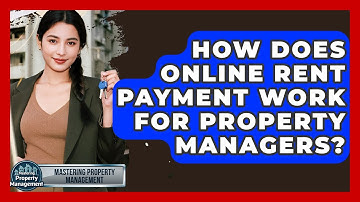 How Does Online Rent Payment Work For Property Managers? - Mastering Property Management