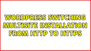 Wordpress: Switching MultiSite installation from HTTP to HTTPS (2 Solutions!!)