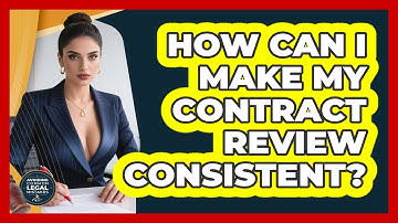 How Can I Make My Contract Review Consistent? - Avoiding Common Legal Mistakes