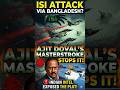​Ajit Doval's MASTERSTROKE: How India Stopped an ISI Attack via Bangladesh!