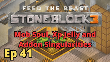 StoneBlock 3 Ep 41 - Mob Soul, Xp Jelly and Addon Singularities
