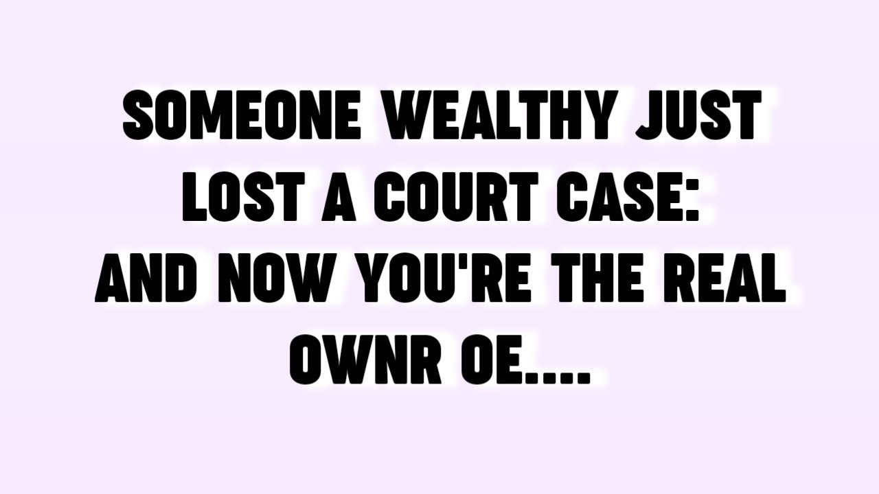 🗣️ SOMEONE WEALTHY JUSTLOST A COURT CASE:AND NOW YOU'RE THE REALOWNR OE.......