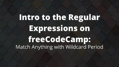 Match Anything with Wildcard Period, freeCodeCamp