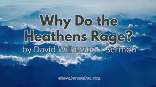 David Wilkerson  Why do the Heathens Rage? | New Sermon