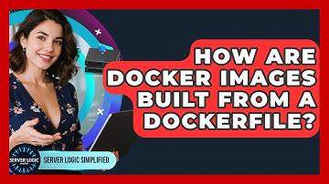 How Are Docker Images Built From A Dockerfile? - Server Logic Simplified