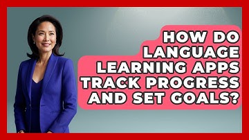 How Do Language Learning Apps Track Progress and Set Goals? - Be App Savvy