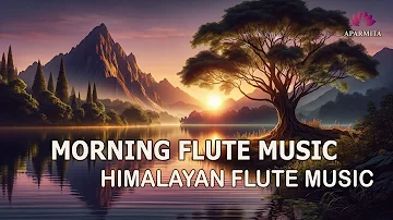 Morning Flute Music | Himalayan Flute Music | Meditation Music | (बाँसुरी) Aparmita Ep. 154