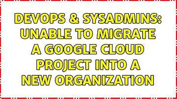 DevOps & SysAdmins: Unable to migrate a google cloud project into a new organization