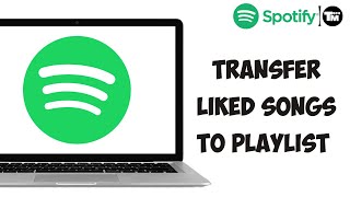 How to Transfer Liked Songs to Playlist On Spotify