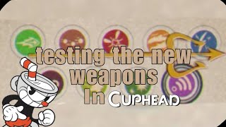 TESTING THE NEW WEAPONS IN CUPHEAD