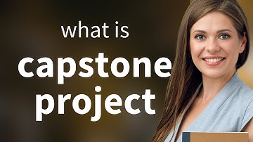 Understanding the Capstone Project: A Comprehensive Guide