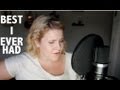 "Best I Ever Had" by Gavin Degraw/Vertical Herizon (REQUEST TUESDAY - @meghantonjes Cover)