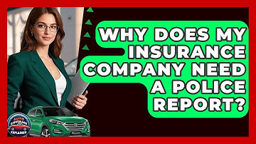 Why Does My Insurance Company Need A Police Report? - Auto Coverage Explained
