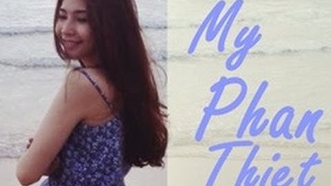 Phan Thiết quê tôi ( My Phan Thiet)