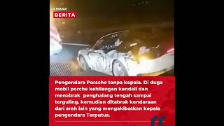 Pengendara Mobil PORSCHE TANPA KEPALA!!