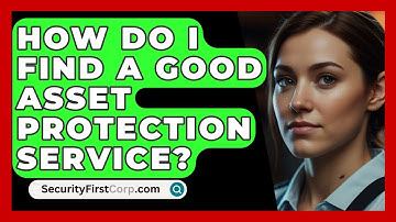 How Do I Find A Good Asset Protection Service? - SecurityFirstCorp.com