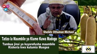 TATIZO LA MAUMBILE YA KIUME KUWA MADOGO  NA JINSI YA KUYAREFUSHA KWA KUTUMI MUEGEA | SHEIKH OTHUMAN