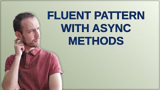 Fluent pattern with async methods