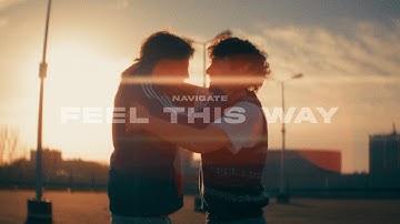 Navigate - Feel This Way (Official Music Video)