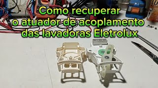 Como recuperar o atuador de acoplamento das Eletrolux.