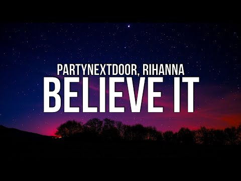 PARTYNEXTDOOR x Rihanna - Believe It (Lyrics)