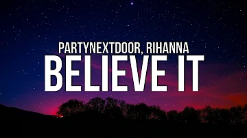 PARTYNEXTDOOR x Rihanna - Believe It (Lyrics)