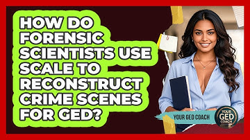 How Do Forensic Scientists Use Scale To Reconstruct Crime Scenes For GED? - Your GED Coach