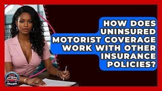 How Does Uninsured Motorist Coverage Work With Other Insurance Policies? - Auto Coverage Explained