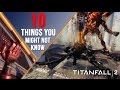 TITANFALL 2: 10 THINGS YOU MIGHT NOT KNOW