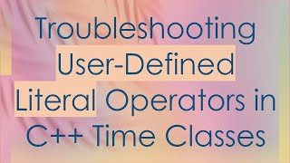 Famous Troubleshooting User-Defined Literal Operators in C++ Time Classes Profile