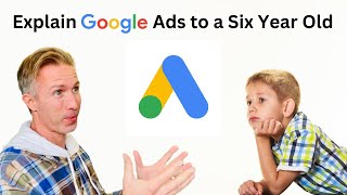 Explain Google Ads to a Six Year Old