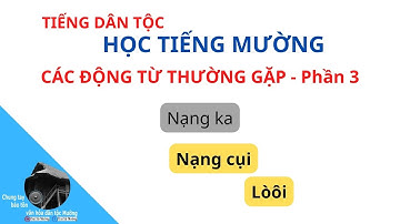 Học tiếng Mường: Tiếng Mường trong đời sống hằng ngày-P3-Các động từ thường gặp