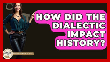 How Did The Dialectic Impact History? - Europe Through the Ages