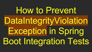 How to Prevent DataIntegrityViolationException in Spring Boot Integration Tests